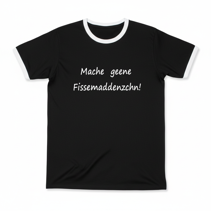 T-Shirt "Mache geene Fissemaddenzchn!" schwarz mit weißem Aufdruck – 100% Baumwolle – Unisex gerader Schnitt