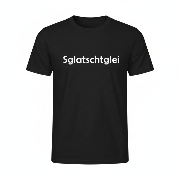 T-Shirt "Sglatschtglei" schwarz mit weißem Aufdruck – 100% Baumwolle – Unisex gerader Schnitt