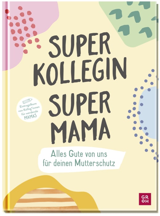 Superkollegin, Supermama. Alles Gute von uns für deinen Mutterschutz - Eintragbuch NB - 64 Seiten