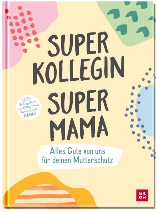 Superkollegin, Supermama. Alles Gute von uns für deinen Mutterschutz - Eintragbuch NB - 64 Seiten