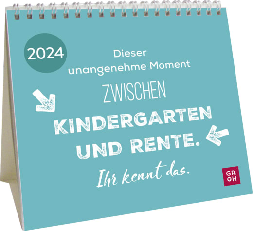 Dieser unangenehme Moment zwischen Kindergarten und Rente. Ihr kennt das. 2024 - Kalender - 26 Seiten