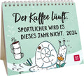 Der Kaffee läuft. Sportlicher wird es dieses Jahr nicht. 2024 - Kalender - 26 Seiten