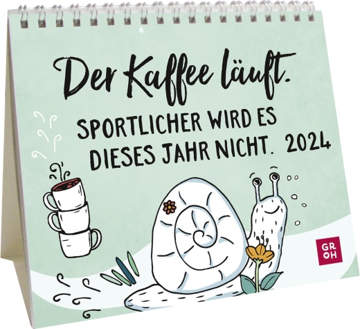 Der Kaffee läuft. Sportlicher wird es dieses Jahr nicht. 2024 - Kalender - 26 Seiten