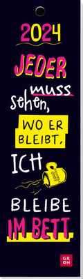 Jeder muss sehen, wo er bleibt, ich bleibe im Bett 2024 - Lesezeichenkalender - 12 Seiten