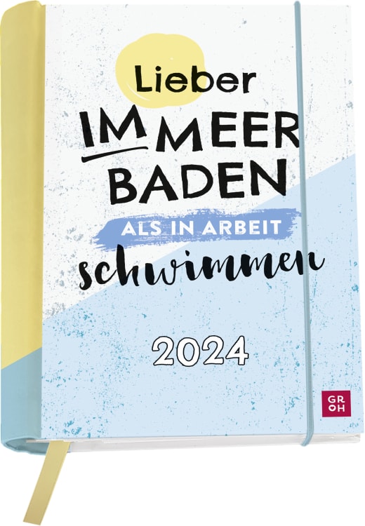 Lieber im Meer baden, als in Arbeit schwimmen. 2024 - Buchkalender - 144 Seiten