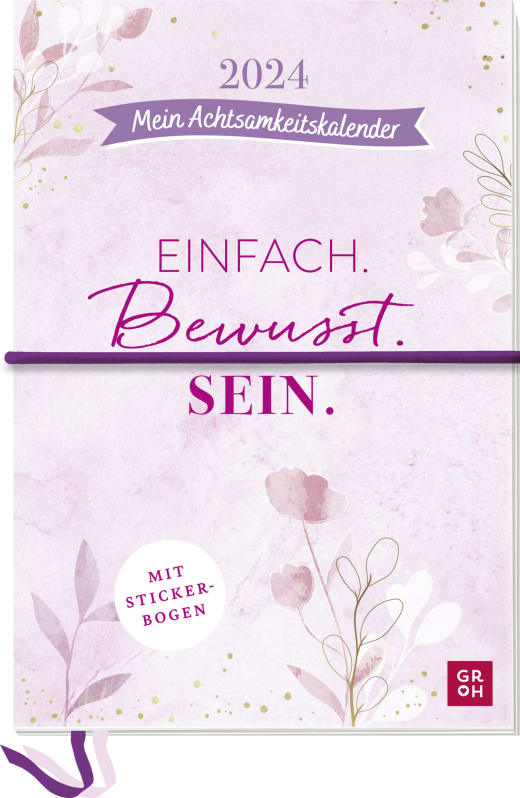 Einfach. Bewusst. Sein. Mein Achtsamkeitskalender 2024 - Buchkalender - 144 Seiten