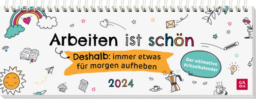 Arbeiten ist schön. Deshalb: immer etwas für morgen aufheben - Der ultimative Kritzelkalender 2024 - Kalender - 128 Seiten