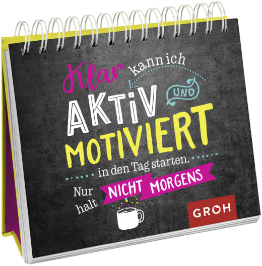 Klar kann ich aktiv und motiviert in den Tag starten. Nur halt nicht morgens. - Spiralaufsteller - 52 Seiten
