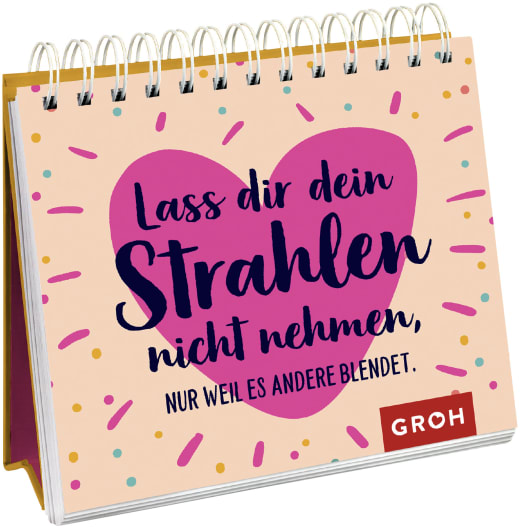 Lass dir dein Strahlen nicht nehmen – nur weil es andere blendet. - Spiralaufsteller - 144 Seiten