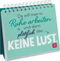 Da will man in Ruhe arbeiten und dann plötzlich das: keine Lust. - Spiralaufsteller - 52 Seiten