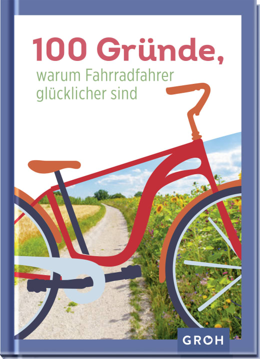 100 Gründe, warum Fahrradfahrer glücklicher sind - Geschenkbuch - 96 Seiten