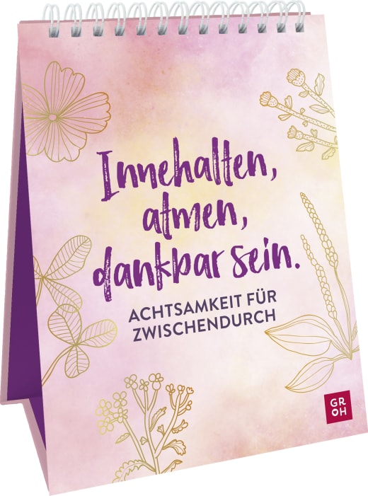 Innehalten, atmen, dankbar sein. Achtsamkeit für zwischendurch - Spiralaufsteller - 48 Seiten