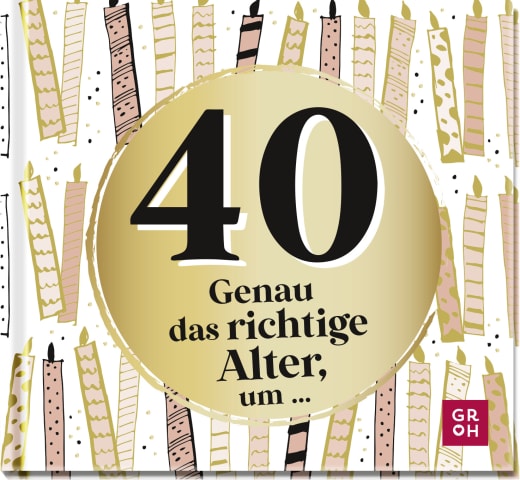 40 - Genau das richtige Alter, um ... - Geschenkbuch - 48 Seiten