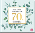 Was ich dir wünsche zum 70. Geburtstag - Geschenkbuch - 48 Seiten