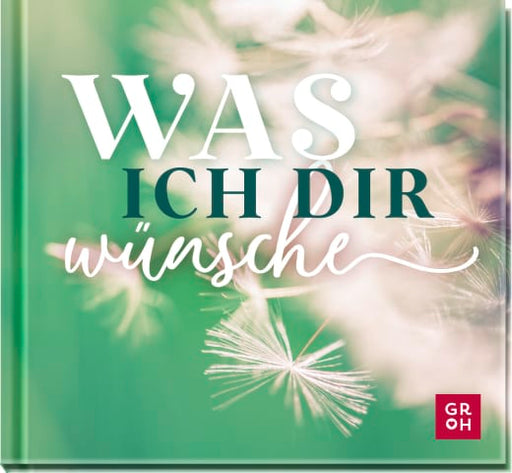 Was ich dir wünsche - Geschenkbuch - 48 Seiten