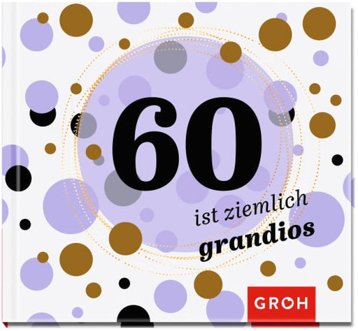 60 ist ziemlich grandios - Geschenkbuch - 48 Seiten