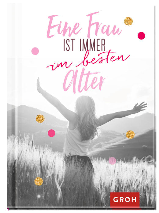Eine Frau ist immer im besten Alter - Geschenkbuch - 96 Seiten