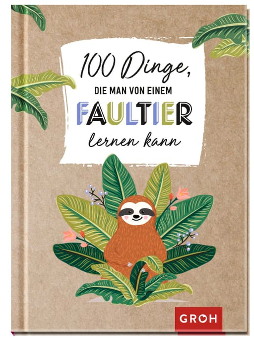 100 Dinge, die man von einem Faultier lernen kann - Geschenkbuch - 96 Seiten