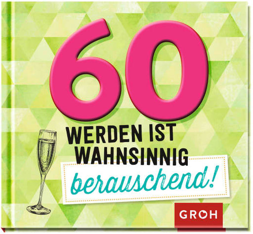 60 werden ist wahnsinnig berauschend! - Geschenkbuch - 48 Seiten