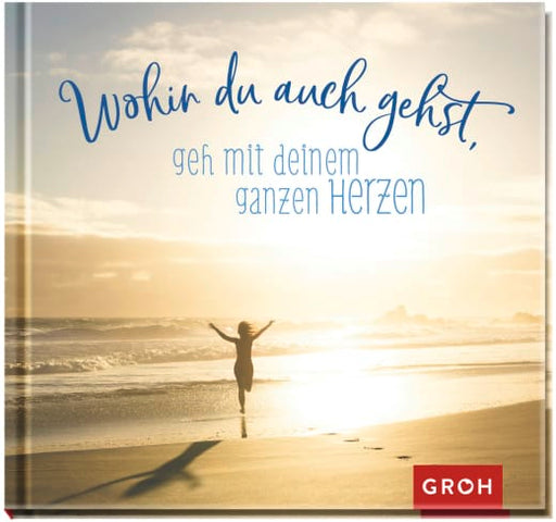 Wohin du auch gehst, geh mit deinem ganzen Herzen - Geschenkbuch - 48 Seiten