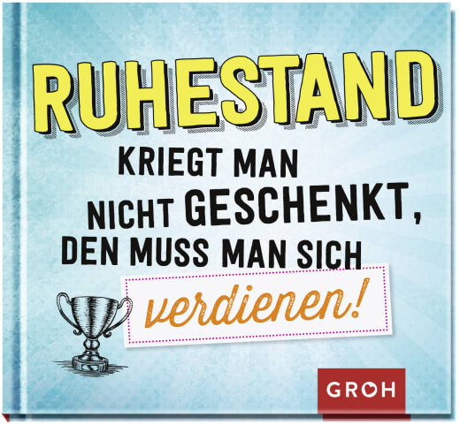 Ruhestand kriegt man nicht geschenkt, den muss man sich verdienen! - Geschenkbuch - 48 Seiten