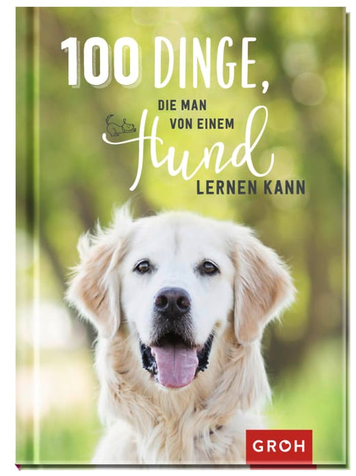 100 Dinge, die man von einem Hund lernen kann - Geschenkbuch - 96 Seiten