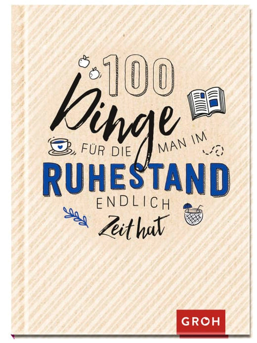 100 Dinge, für die man im Ruhestand endlich Zeit hat - Geschenkbuch - 96 Seiten