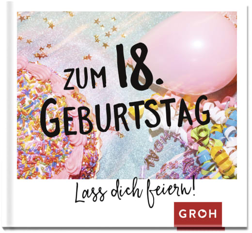 Zum 18. Geburtstag - Lass dich feiern! - Geschenkbuch - 48 Seiten