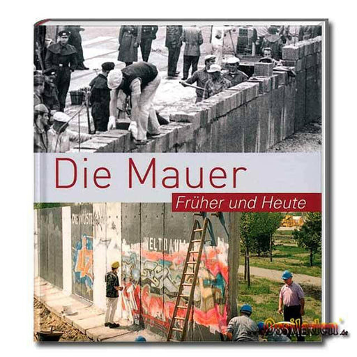 Die Mauer - Früher und Heute