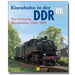 Eisenbahn in der DDR - Die Deutsche Reichsbahn 1945-1990