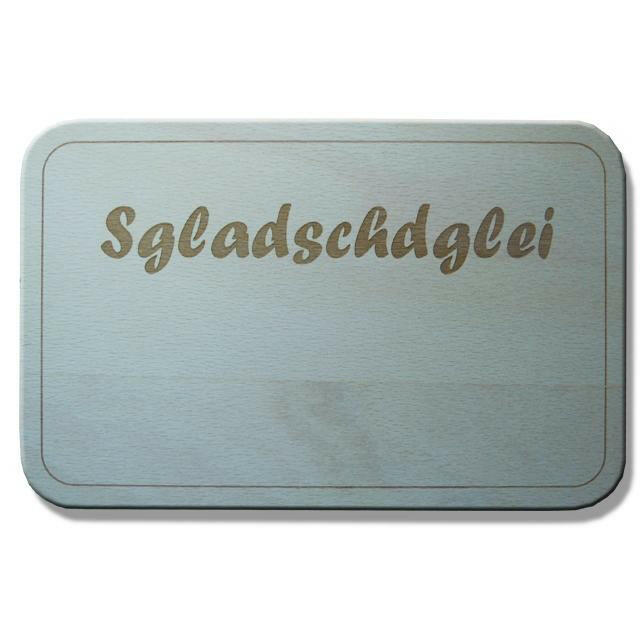 "Frühstücksbrett "Sgladschdglei"
