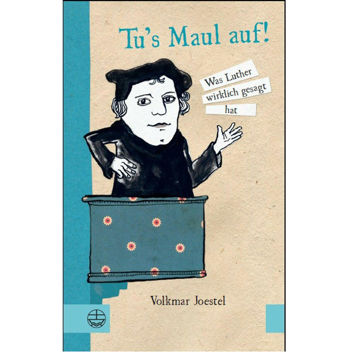 Tu's Maul auf - Was Luther wirklich gesagt hat