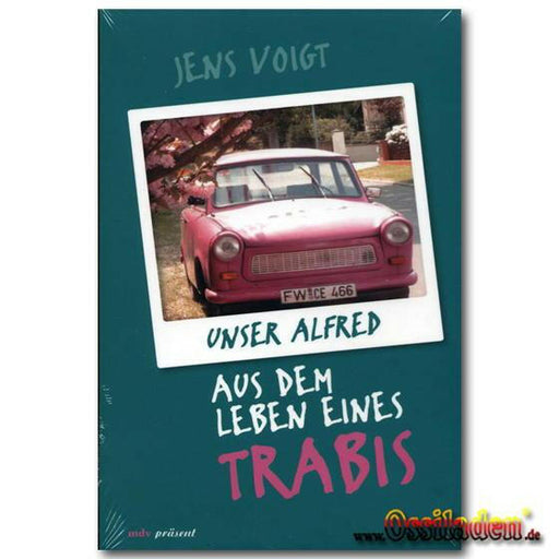 Unser Alfred - aus dem Leben eines Trabis