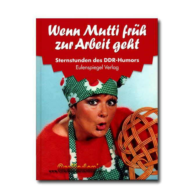 Wenn Mutti früh zur Arbeit geht - Sternstunden des DDR-Humors
